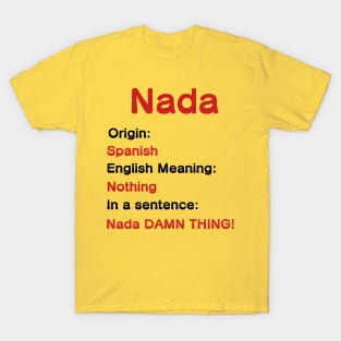 Nada DAMN THING! T-Shirt